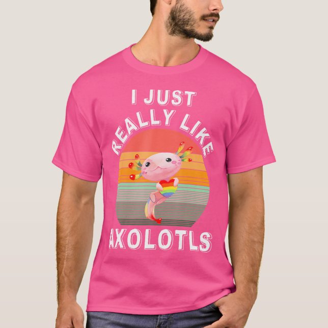 I Just Really Like Axolots Funny Mexican Salamande T-Shirt (Front)