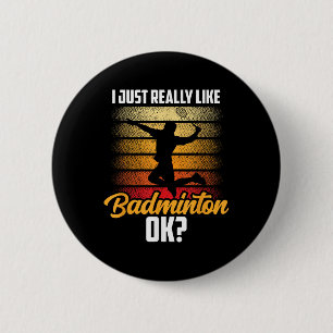 I Just Really Like Badminton Ok Match Team Player 6 Cm Round Badge