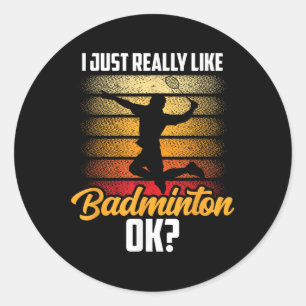 I Just Really Like Badminton Ok Match Team Player  Classic Round Sticker