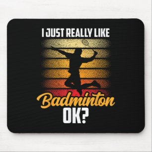 I Just Really Like Badminton Ok Match Team Player Mouse Mat