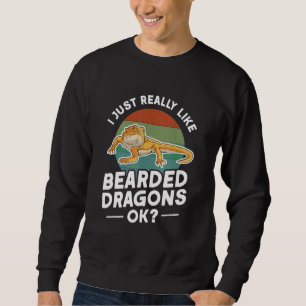 I Just Really Like Bearded Dragons Ok Bearded Drag Sweatshirt