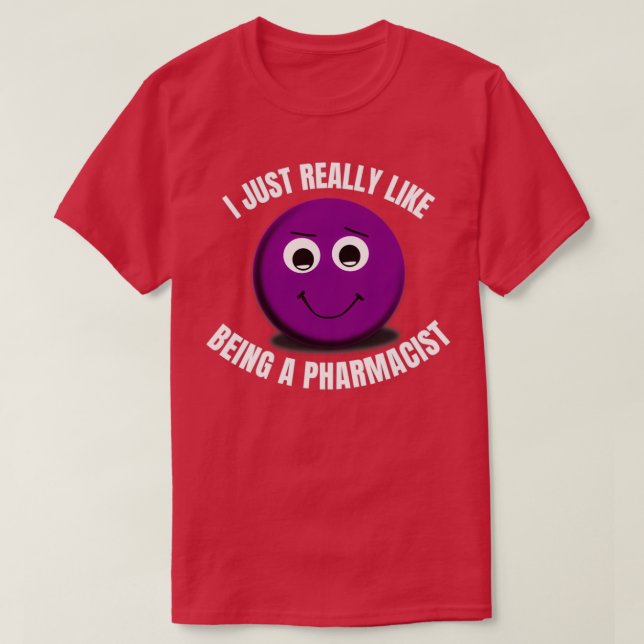 I Just Really Like Being A Pharmacist 1 T-Shirt (Design Front)