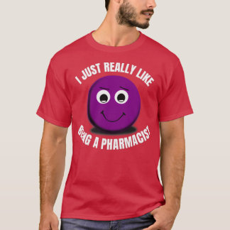 I Just Really Like Being A Pharmacist 1 T-Shirt