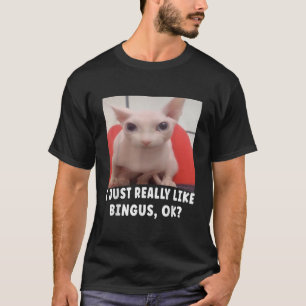 I Just Really Like Bingus Ok T-Shirt