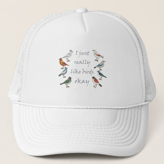 I Just Really Like Birds OK Birdwatcher  Trucker Hat (Front)