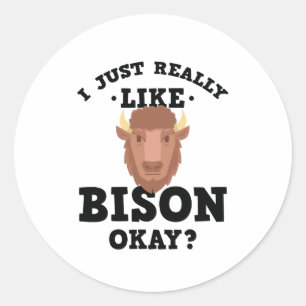 I Just Really Like Bison Funny Quote Sticker