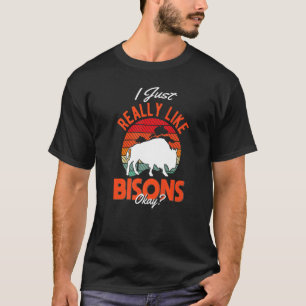 I just really like Bisons Buffalo T-Shirt