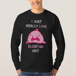I Just Really Like Blobfish OK With Blobfish Desi T-Shirt