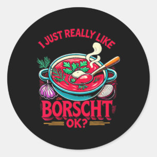I Just Really Like Borscht Russian Ukrainian Food Classic Round Sticker