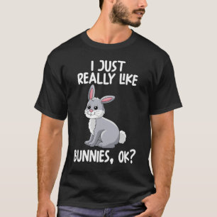I Just Really Like Bunnies Ok T-Shirt