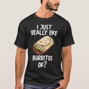 I Just Really Like Burritos Ok T-Shirt