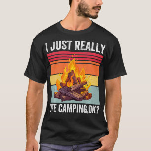 I Just Really Like Camping Okay Funny Camping Love T-Shirt