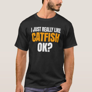 I Just Really Like Catfish Ok T-Shirt