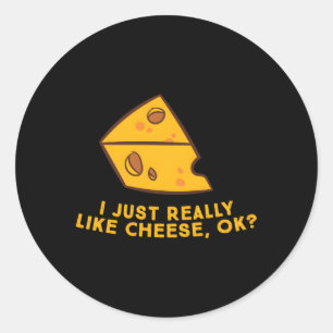 I Just Really Like Cheese Ok Cheese Food Humour Classic Round Sticker