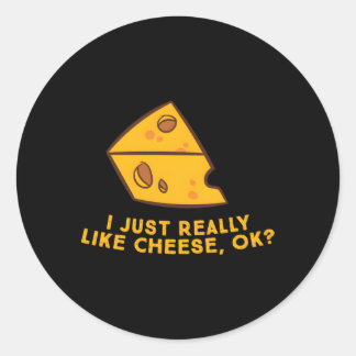 I Just Really Like Cheese Ok Cheese Food Humour Classic Round Sticker