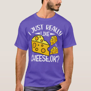I Just Really Like Cheese OK Funny Cheese Lover Qu T-Shirt