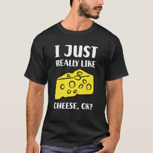 I Just Really Like Cheese OK T-Shirt