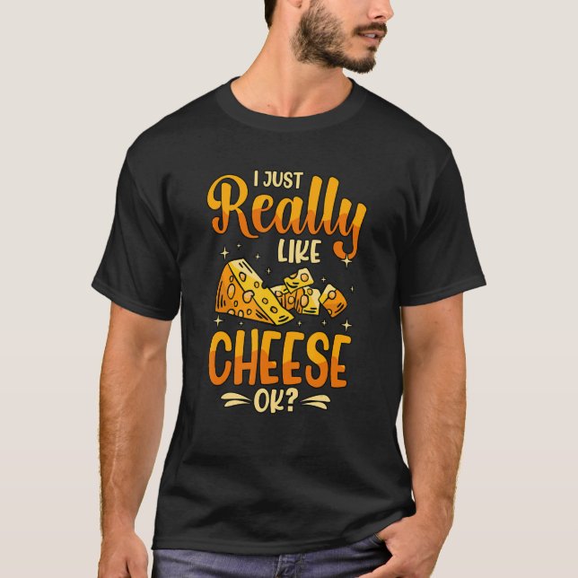 I Just Really Like Cheese Ok T-Shirt (Front)