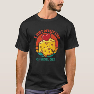 I Just Really Like Cheese OK T-Shirt