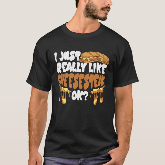 I just really like Cheesesteak ok T-Shirt (Front)