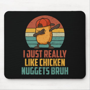 I Just Really Like Chicken Nuggets Bruh Shirt For Mouse Mat
