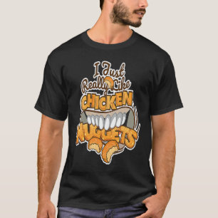 I Just Really Like Chicken Nuggets  Fast Food T-Shirt