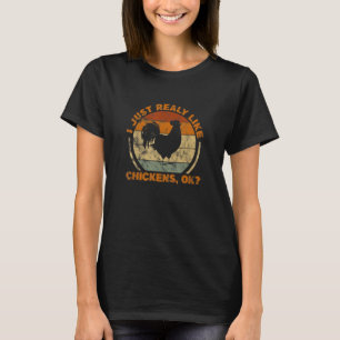 I Just Really Like Chickens Ok Farmer Chicken Owne T-Shirt