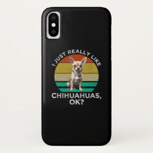 I Just Really Like Chihuahuas, OK? iPhone X Case