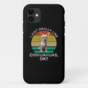 I Just Really Like Chihuahuas, OK? iPhone 11 Case