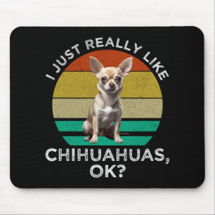 I Just Really Like Chihuahuas, OK? Mouse Mat