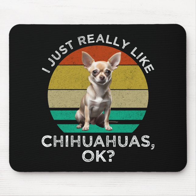 I Just Really Like Chihuahuas, OK? Mouse Mat (Front)