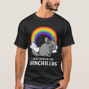 I Just Really Like Chinchillas T-Shirt