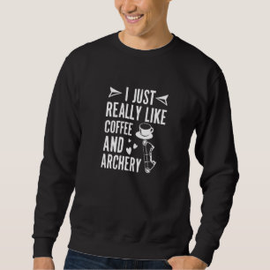 I Just Really Like Coffee And Archery Arrow Bow Hu Sweatshirt