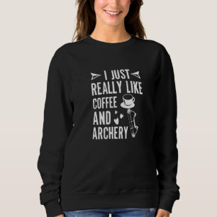 I Just Really Like Coffee And Archery Arrow Bow Hu Sweatshirt