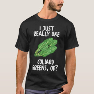 I Just Really Like Collard greens Ok T-Shirt
