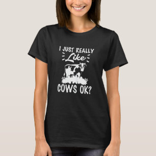I Just Really Like Cows Ok Farm Animal Lover T-Shirt