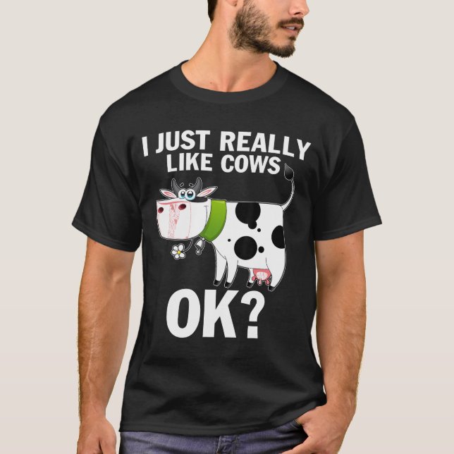 I Just Really Like Cows Ok Funny Cow Farmerfarming T-Shirt (Front)