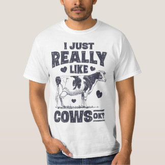 I Just Really Like Cows OK Funny Cow Lover Farmer T-Shirt