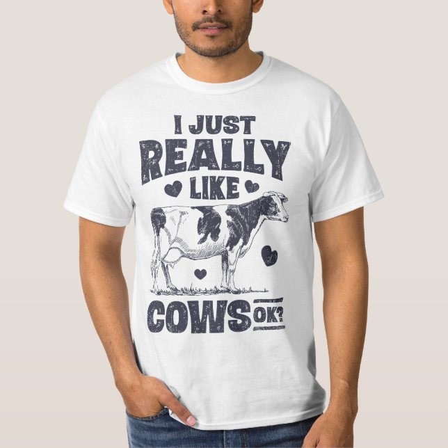 I Just Really Like Cows OK Funny Cow Lover Farmer  T-Shirt (Front)