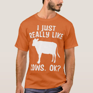 I Just Really Like Cows OK Funny Farmer Animal Far T-Shirt