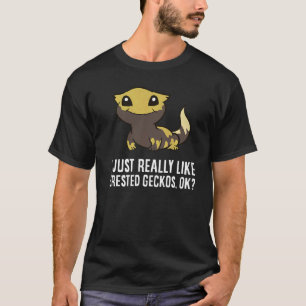 I Just Really Like Crested Geckos Okay Crested Gec T-Shirt