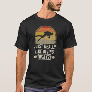 I Just Really Like Diving Okay Scuba Diving Divema T-Shirt