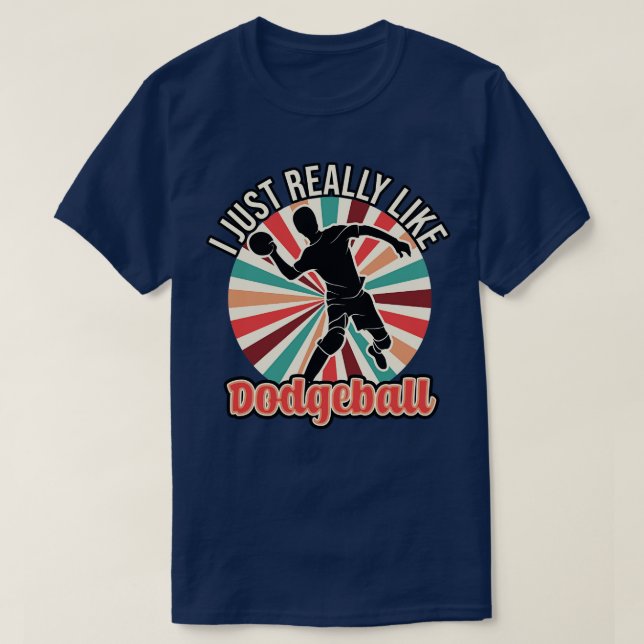 I Just Really Like Dodgeball T-Shirt (Design Front)