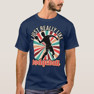 I Just Really Like Dodgeball T-Shirt