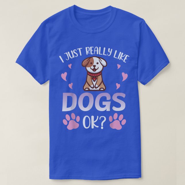 I Just Really Like Dogs Ok Hearts Happy Me You Mum T-Shirt (Design Front)