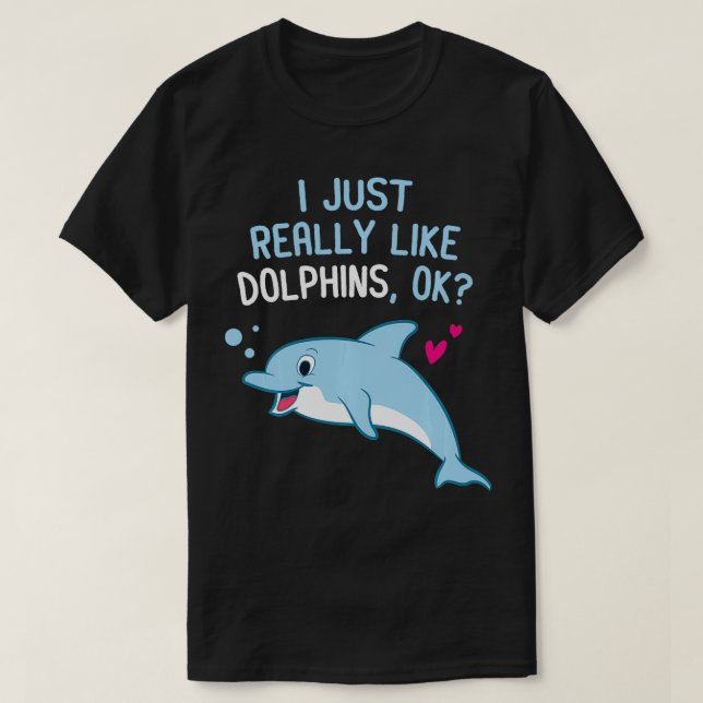 I Just Really Like Dolphins Cute Dolphin Girl  T-Shirt (Design Front)