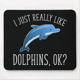 I Just Really Like Dolphins, OK? Mouse Mat