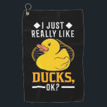 I Just Really Like Ducks Golf Towel<br><div class="desc">I Just Really Like Ducks</div>