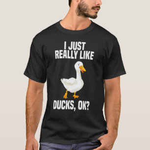 I Just Really Like Ducks OK 1 T-Shirt