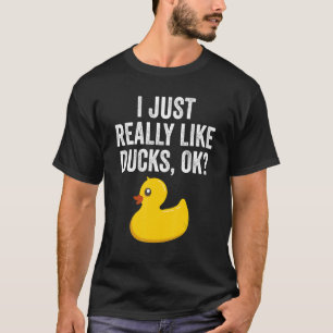 I Just Really Like Ducks Ok   Cute Rubber Duck   T-Shirt